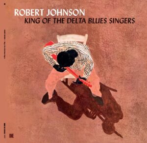 King Of The Delta Blues Singers – Limited 180-Gram Vinyl with Bonus Tracks