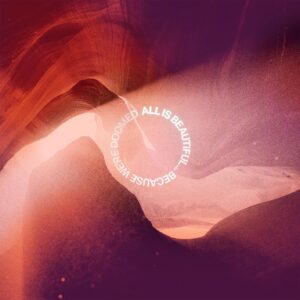 ALL IS BEAUTIFUL… BECAUSE WE ARE DOOMED (NEON PINK/PURPLE MARBLED VINYL)