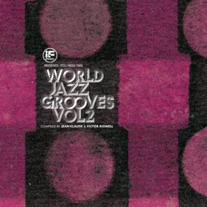 IF Music presents You Need This!: ?World Jazz Grooves Volume 2? Compiled by Jean-Claude & Victor Kiswell